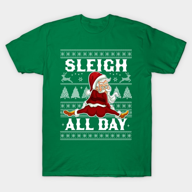 Sleigh All Day Santa Claus Funny Christmas Santa's Sleigh T-Shirt by OrangeMonkeyArt